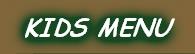 KIDS MENU