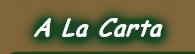 A La Carta